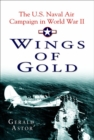 Image for Wings of gold: the U.S. naval air campaign in World War II