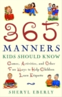 Image for 365 manners kids should know: games, activities, and other fun ways to help children and teens learn etiquette