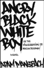Image for Angry black white boy, or, The miscegenation of Macon Detornay: a novel