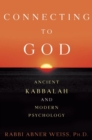 Image for Connecting to God: ancient Kabbalah and modern psychology