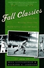 Image for Fall classics: the best writing about the World Series&#39; first 100 years