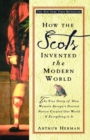Image for How the Scots invented the modern world: the true story of how western Europe&#39;s poorest nation created our world &amp; everything in it