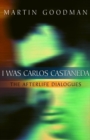 Image for I Was Carlos Castaneda: The Afterlife Dialogues