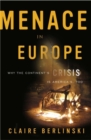 Image for Menace in Europe: why the continent&#39;s crisis is America&#39;s, too