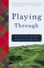 Image for Playing through: a year of life and links along the Scottish coast