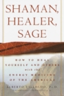 Image for Shaman, healer, sage: how to heal yourself and others with the energy medicine of the Americas