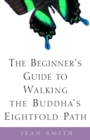 Image for Beginner&#39;s guide to walking the Buddha&#39;s eightfold path