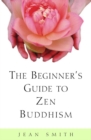 Image for The beginner&#39;s guide to Zen Buddhism