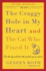 Image for The craggy hole in my heart and the cat who fixed it: over the edge and back with my cat, my dad, and me