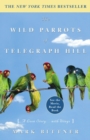 Image for The wild parrots of Telegraph Hill: a love story ... with wings