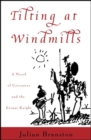Image for Tilting at Windmills: A Novel of Cervantes and the Errant Knight