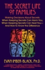 Image for Secret Life of Families: Making Decisions About Secrets: When Keeping Secrets Can Harm You, When Keeping Secrets Can Heal You-And How to Know the Difference