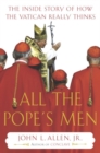 Image for All the Pope&#39;s Men: The Inside Story of How the Vatican Really Thinks