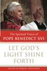 Image for Let God&#39;s Light Shine Forth: The Spiritual Vision of Pope Benedict XVI