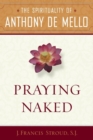 Image for Praying Naked: The Spirituality of Anthony de Mello