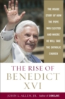 Image for Rise of Benedict XVI: The Inside Story of How the Pope was Elected and Where He Will Take the Catholic Church