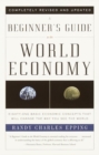 Image for A beginner&#39;s guide to the world economy: eighty-one basic economic concepts that will change the way you see the world