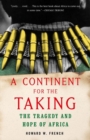 Image for A continent for the taking: the tragedy and hope of Africa