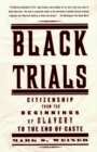 Image for Black trials: citizenship from the beginnings of slavery to the end of caste