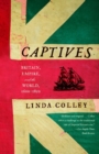 Image for Captives: Britain, Empire and the world, 1600-1850