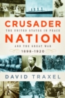 Image for Crusader nation: the United States in peace and the Great War , 1898-1920