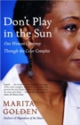 Image for Don&#39;t play in the sun: one woman&#39;s journey through the color complex
