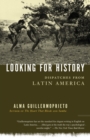 Image for Looking for history: dispatches from Latin America