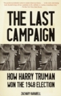 Image for The last campaign: how Harry Truman won the 1948 election