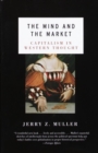 Image for The mind and the market: capitalism in modern European thought