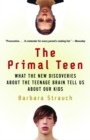 Image for Primal Teen: What the New Discoveries about the Teenage Brain Tell Us about Our Kids