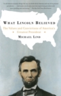 Image for What Lincoln Believed: The Values and Convictions of America&#39;s Greatest President
