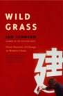 Image for Wild grass: three stories of change in modern China