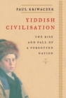 Image for Yiddish civilisation: the rise and fall of a forgotten nation