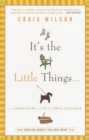Image for It&#39;s the Little Things . . .: An Appreciation of Life&#39;s Simple Pleasures