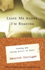 Image for Leave me alone, I&#39;m reading: finding and losing myself in books