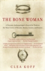Image for Bone Woman: A Forensic Anthropologist&#39;s Search for Truth in the Mass Graves of Rwanda, Bosni a, Croatia, and Kosovo