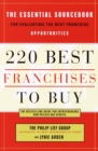 Image for The 220 best franchises to buy: the essential sourcebook for evaluating the best franchise opportunities
