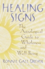 Image for Healing signs: the astrological guide to wholeness and well-being
