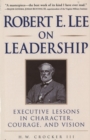Image for Robert E. Lee on leadership: executive lessons in character, courage, and vision