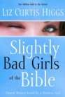 Image for Slightly Bad Girls of the Bible: Flawed Women Loved by a Flawless God