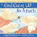 Image for God Gave Us so Much Three-Book Treasury : Includes God Gave Us the World, God Gave Us Love and God Gave Us Heaven