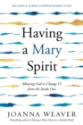 Image for Having a Mary Spirit: Allowing God to Change Us from the Inside Out