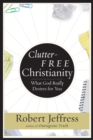 Image for Clutter-Free Christianity: What God Really Desires for You