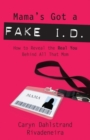 Image for Mama&#39;s Got a Fake I.D.: How to Reveal the Real You Behind All That Mom