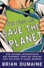 Image for The plot to save the planet: how visionary entrepreneurs and corporate titans are creating real solutions to global warming
