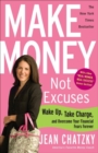 Image for Make money, not excuses: wake up, take charge, and overcome your financial fears forever