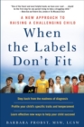 Image for When the labels don&#39;t fit: a new approach to raising a challenging child