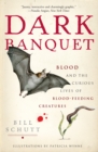 Image for Dark banquet: blood and the curious lives of blood-feeding creatures