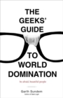 Image for The geeks&#39; guide to world domination
