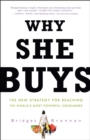 Image for Why she buys  : the new strategy for reaching the world&#39;s most powerful consumers